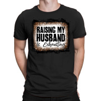 Raising My Husband Is Exhausting Women Leopard Bleached T-shirt | Artistshot