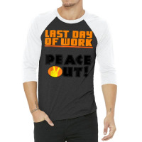 Last Day Of Work Peace Out 3/4 Sleeve Shirt | Artistshot