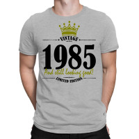 Vintage 1985 And Still Looking Good T-shirt | Artistshot