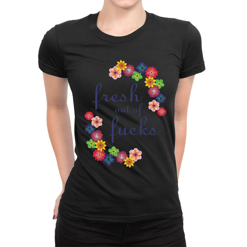 Fresh Out Of Fucks, Zero Fucks Given Ladies Fitted T-Shirt by PEGGYBROWNEE | Artistshot