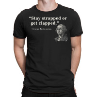 Funny 2nd Amendment Stay Strapped Or Get Clapped Washington T-shirt | Artistshot