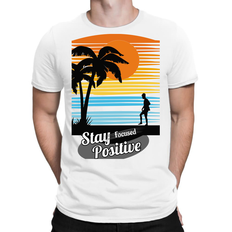 Stay Focus Stay Positive T-Shirt by ririnai | Artistshot