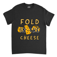 Fold In The Cheese White Collection By Studio M Amp Co Classic T-shirt | Artistshot