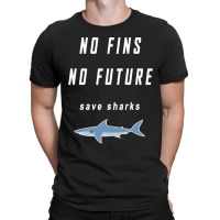 No Fins No Future Save Sharks T-shirt | Artistshot