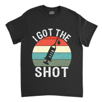 I Got The Shot Ii Vaccinated 2020 2021 Pro Vaccine Classic T-shirt | Artistshot