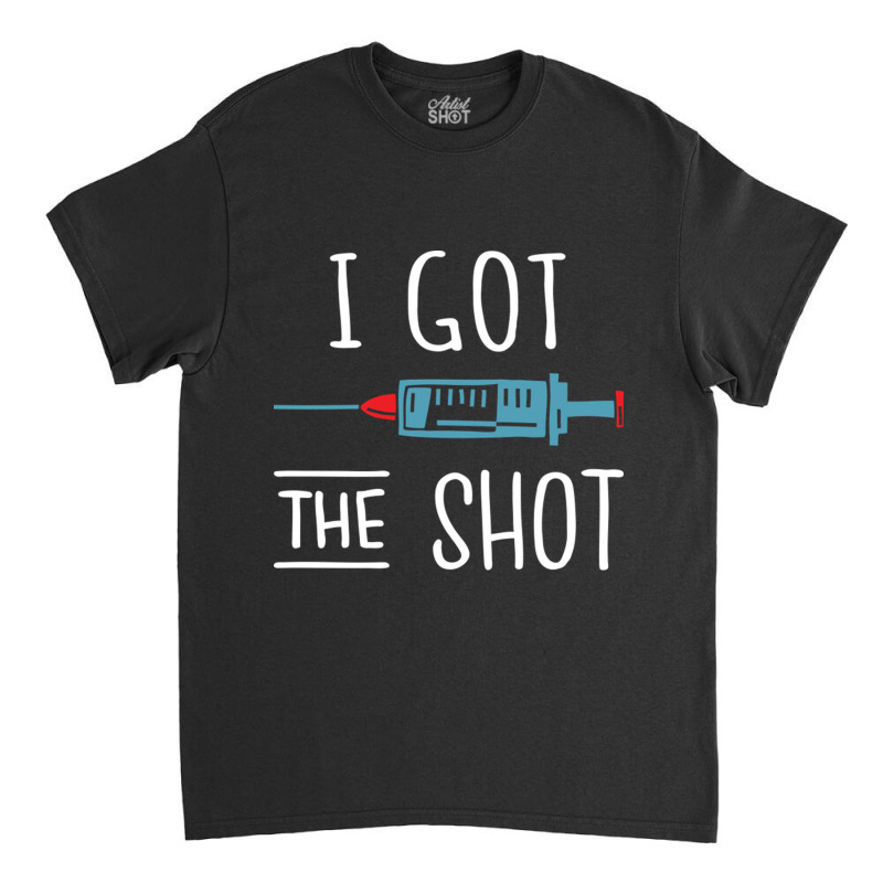 I Got The Shot V Vaccinated 2020 2021 Pro Vaccine Classic T-shirt by ArlenMadera | Artistshot