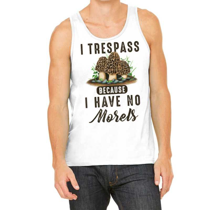 I Trespass Because I Have No Morels Mushroom Hunter Mycology Tank Top by SparkleTzeremes | Artistshot