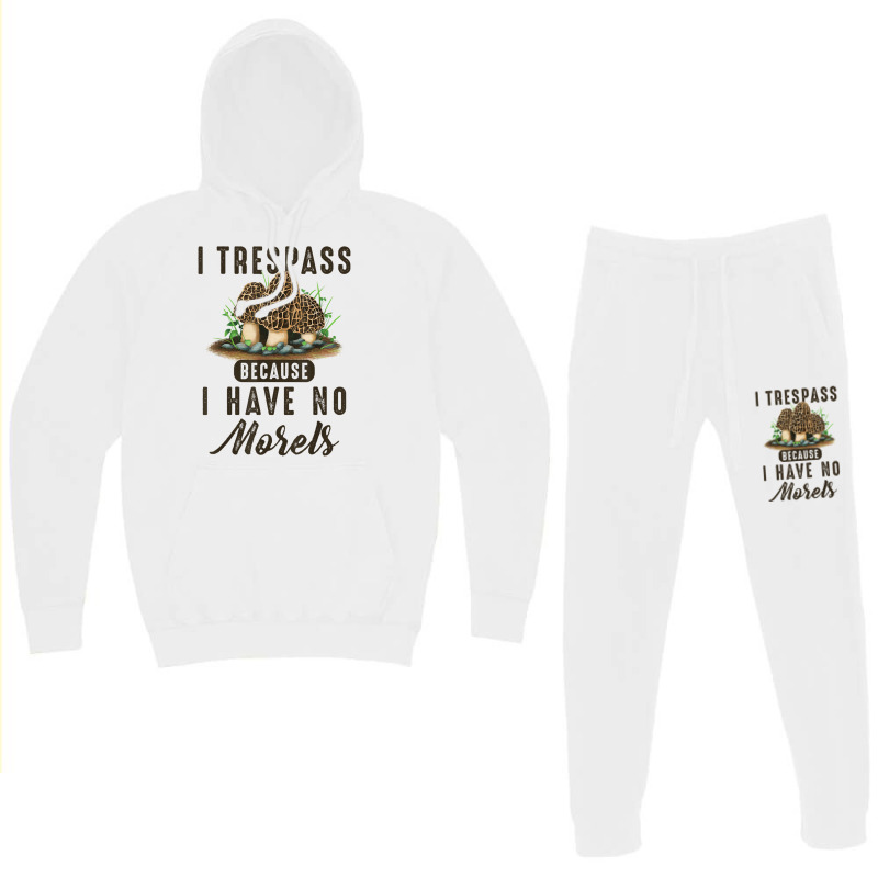 I Trespass Because I Have No Morels Mushroom Hunter Mycology Hoodie & Jogger set by SparkleTzeremes | Artistshot