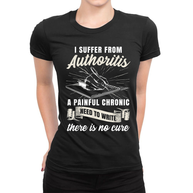 Funny Writing Author Novelist Wrister Authoritis Ladies Fitted T-Shirt by CourtneyGwirtz | Artistshot