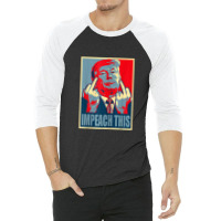 Donald Trump Impeach This Republican Conservative Trump 3/4 Sleeve Shirt | Artistshot