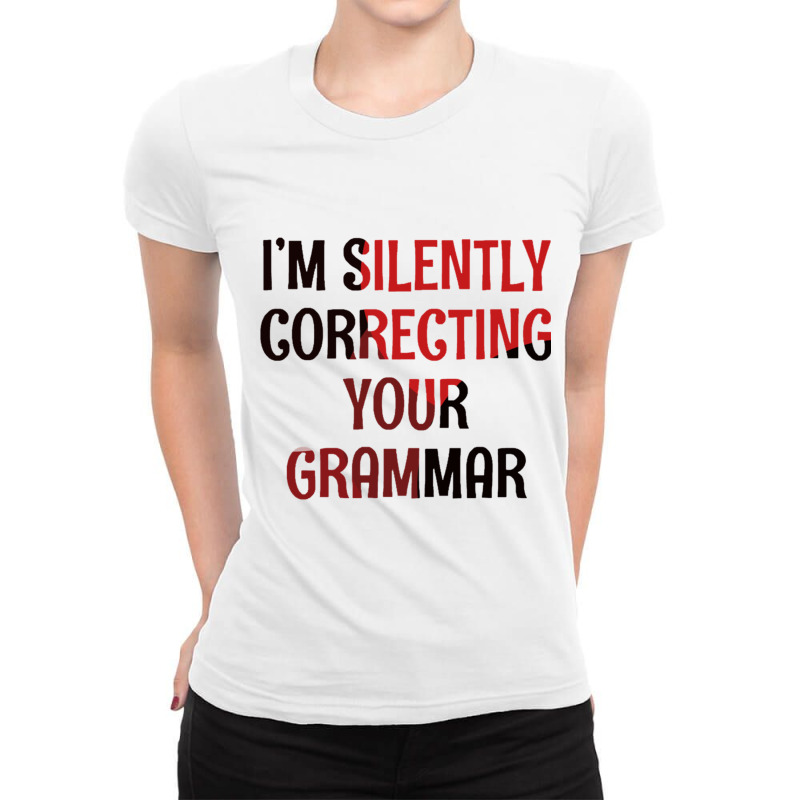 Im Silently Correcting Your Grammar Ladies Fitted T-Shirt by LYNNHUTCHISON-SHOP | Artistshot