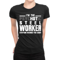 Psychotic Hot Steel Worker Psycho Welder Iron Worker Ladies Fitted T-shirt | Artistshot