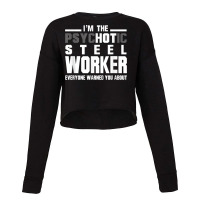 Psychotic Hot Steel Worker Psycho Welder Iron Worker Cropped Sweater | Artistshot