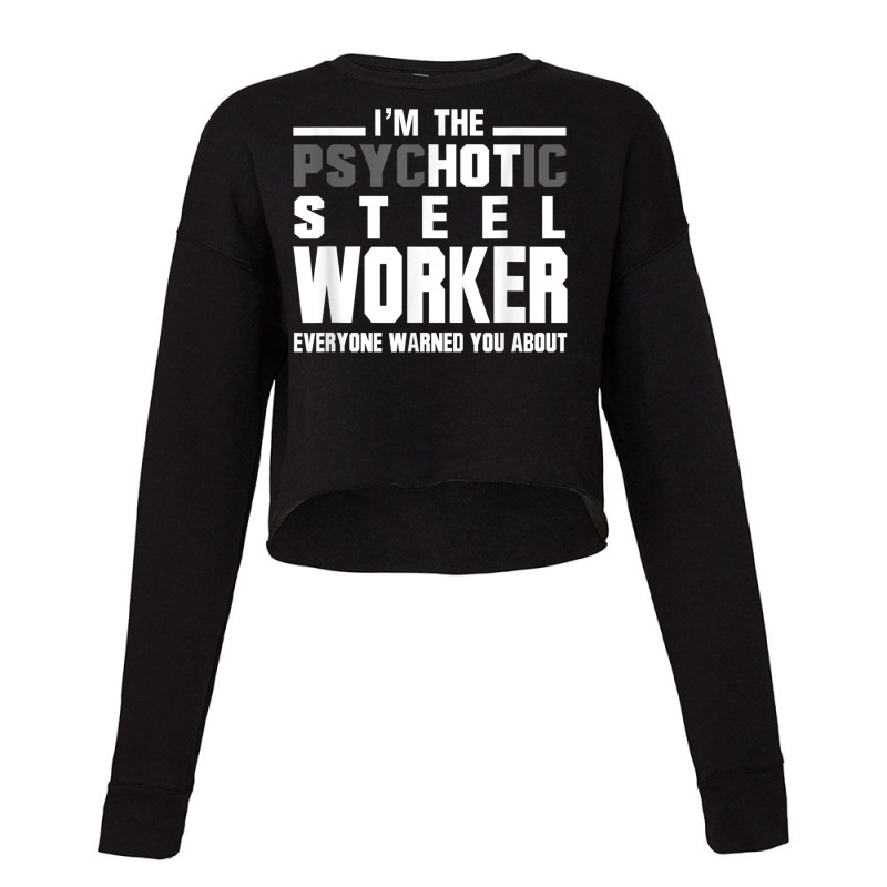 Psychotic Hot Steel Worker Psycho Welder Iron Worker Cropped Sweater by GretchenJennie | Artistshot