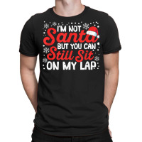 I'm Not Santa But You Can Still Sit On My Lap Christmas Pjs T Shirt T-shirt | Artistshot