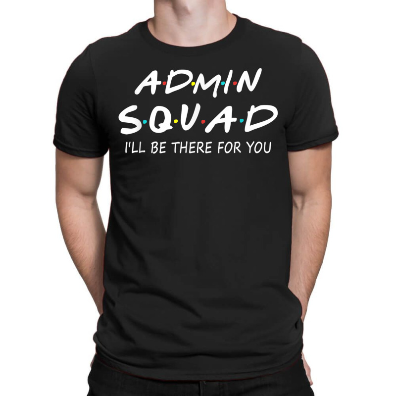 Admin Squad Ill Be There For You Back To School Gift T-shirt | Artistshot