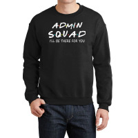 Admin Squad Ill Be There For You Back To School Gift Crewneck Sweatshirt | Artistshot