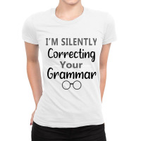 Im Silently Correcting Your Grammar Nice Gift Idea Ladies Fitted T-shirt | Artistshot