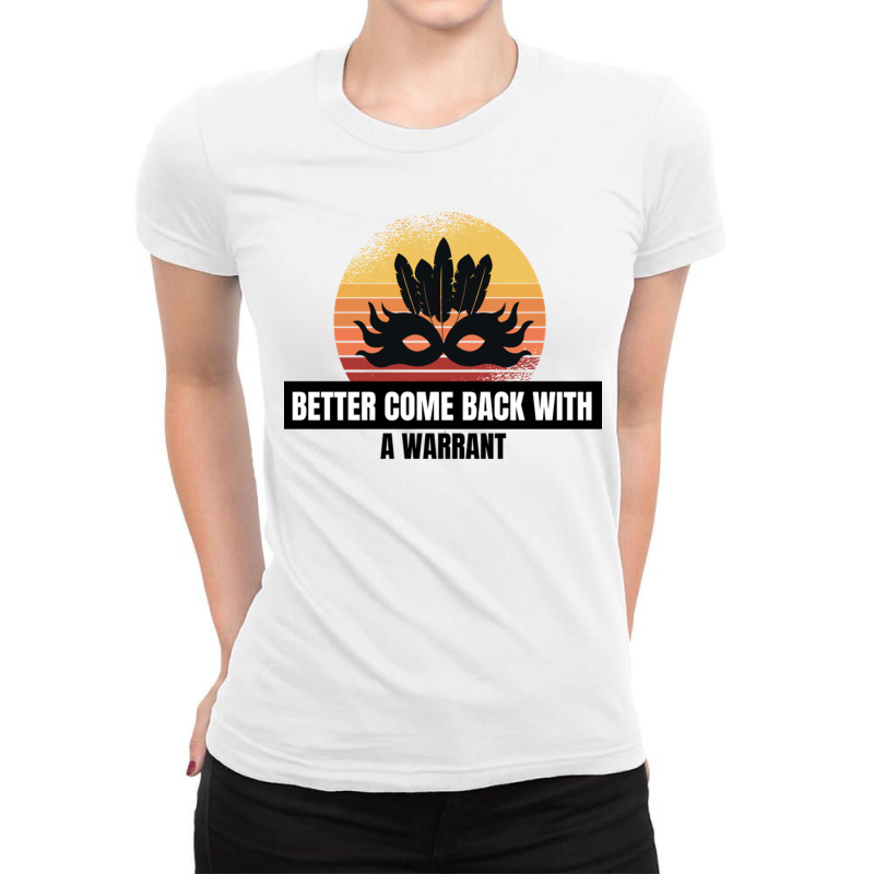 Better Come Back With A Warrant Cute Gift Ladies Fitted T-Shirt by GuadalupeDorothy | Artistshot