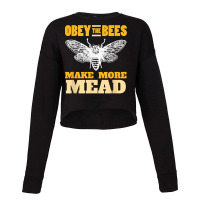 Obey The Bees, Make More Mead Meadmaking Homebrew Cropped Sweater | Artistshot