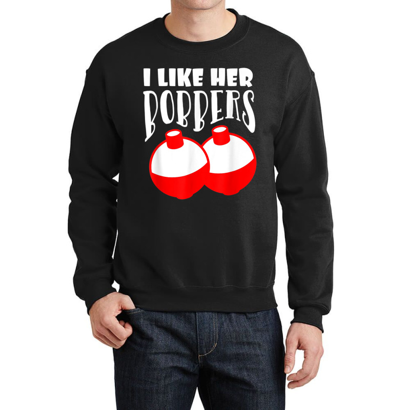 Men's I Like Her Bobbers Funny Fishing Couples Gifts Crewneck Sweatshirt | Artistshot