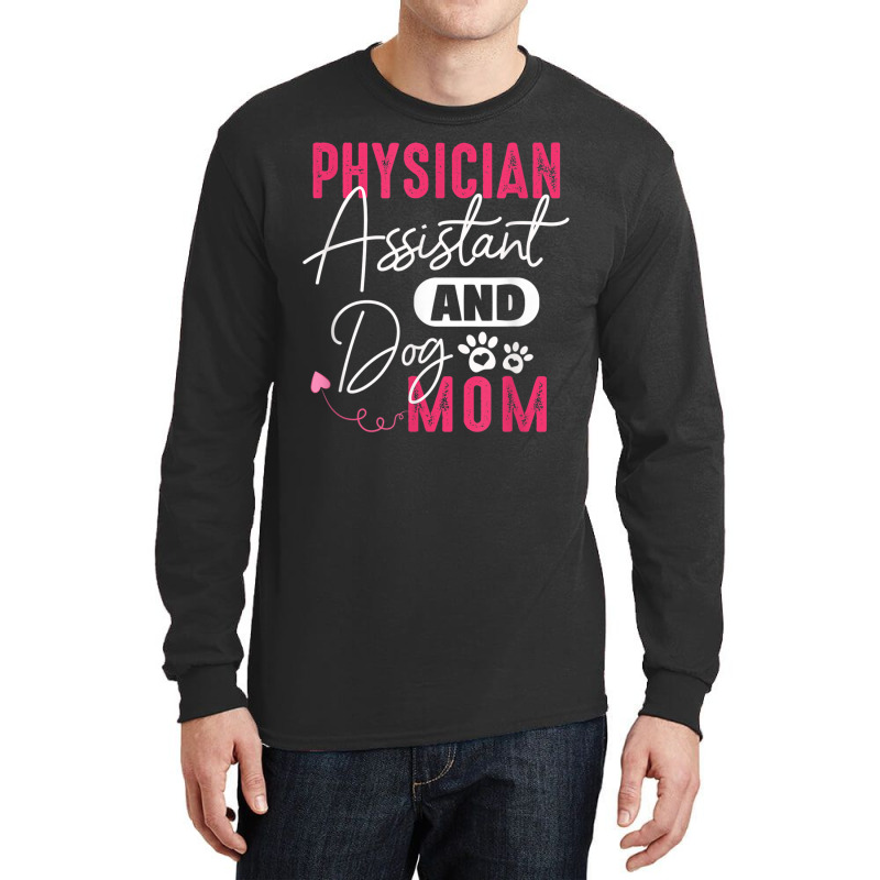 Physician Assistant Dog Mom Pa Gift Physician Assistant Gift Long Sleeve Shirts by MellieGuilbeault | Artistshot