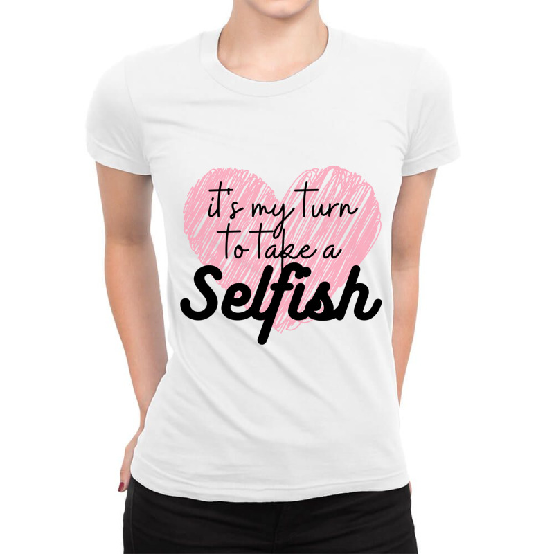 Schitts Creek  Its My Turn To Take A Selfish  Schitts Creek Alexis Ros Ladies Fitted T-Shirt by JULIUSGERADEAU | Artistshot