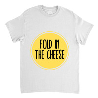 Schitts Creek Quote  Schitts Creek Fold In The Cheese  Schitts Creek M Classic T-shirt | Artistshot