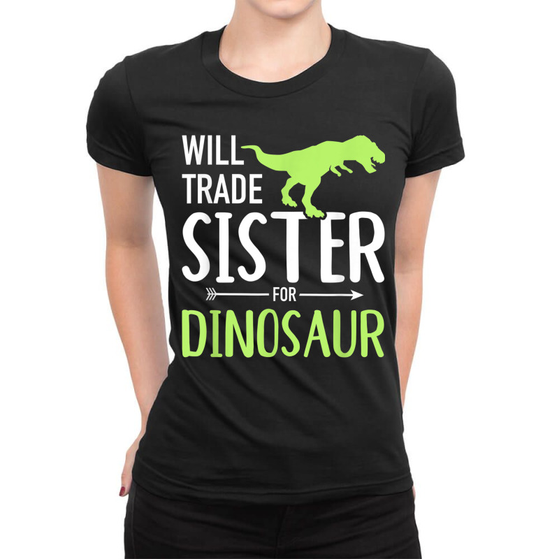 Will Trade Sister For Dinosaur Brother Ladies Fitted T-Shirt by WillettaIngber | Artistshot