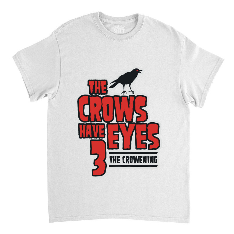 The Crows Have Eyes 3 The Crowening Classic T-shirt | Artistshot