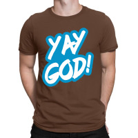 Yay God! T-shirt | Artistshot