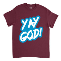 Yay God! Classic T-shirt | Artistshot