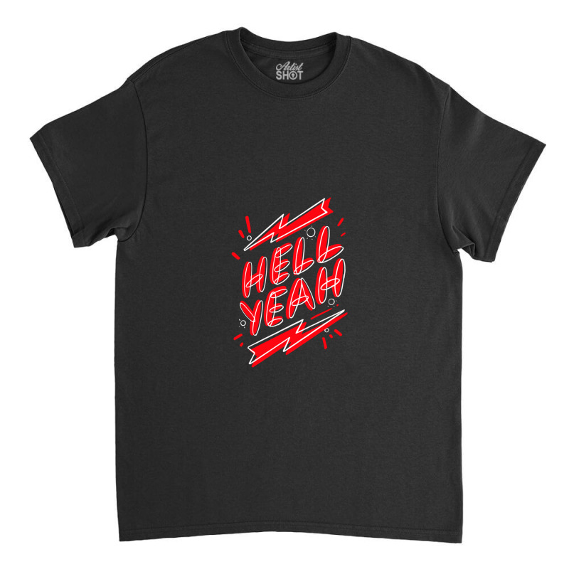 Hell Fuckin Yeah (7) .png Classic T-shirt by JessicaHarper | Artistshot