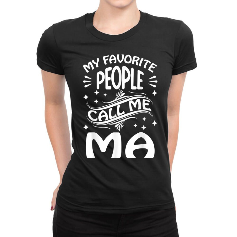 My Favorite People Call Me Ma Funny Gifts Mothers Day T Shirt Ladies Fitted T-Shirt by nyce | Artistshot