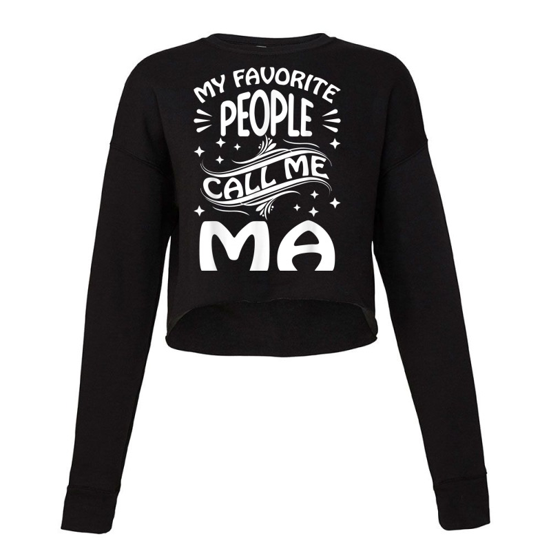 My Favorite People Call Me Ma Funny Gifts Mothers Day T Shirt Cropped Sweater by nyce | Artistshot