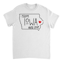 Far Away From Iowa With Love For Valentine Classic T-shirt | Artistshot