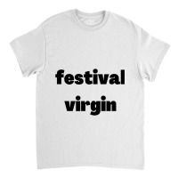 Festival Virgin Classic T-shirt | Artistshot