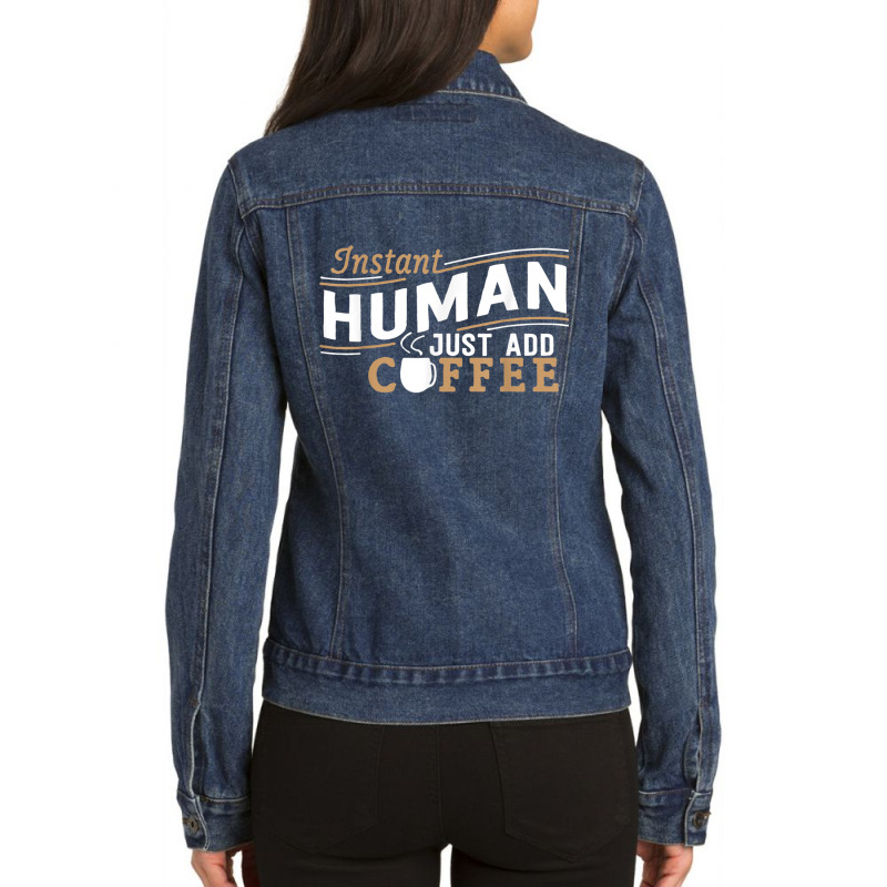 Instant Human Just Add Coffee Funny Saying Sarcastic Ladies Denim Jacket by AmberKelsey | Artistshot