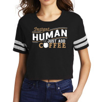 Instant Human Just Add Coffee Funny Saying Sarcastic Scorecard Crop Tee | Artistshot