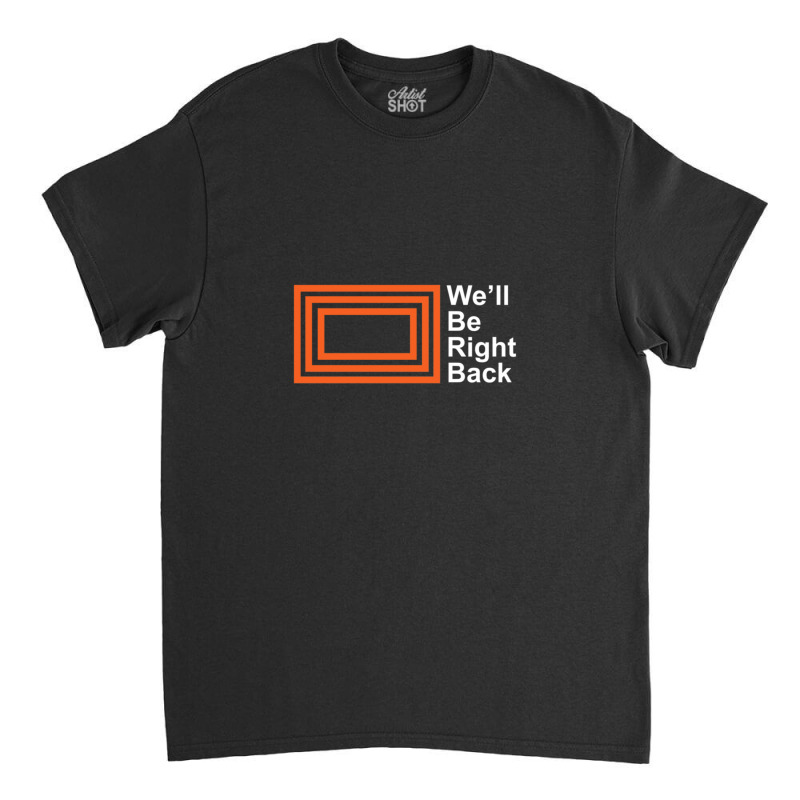 The Eric Andre Show - We'll Be Right Back Shirt Classic T-shirt by LeeEdwardWalmsley | Artistshot