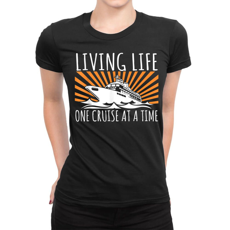 Funny Living Life One Cruise At A Time Shirt Cruise Cute T Shirt Ladies Fitted T-Shirt by buske | Artistshot