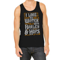 I Like My Water With Barley And Hops L Craft Beer Brewing Tank Top | Artistshot