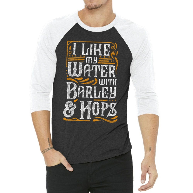 I Like My Water With Barley And Hops L Craft Beer Brewing 3/4 Sleeve Shirt | Artistshot