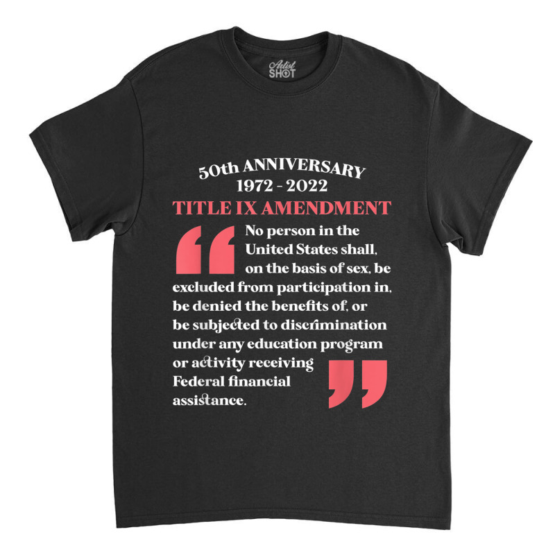 Title Ix 50th Anniversary U.s. Education Amendments Act 1972 Classic T-shirt by RomanMikolyants | Artistshot