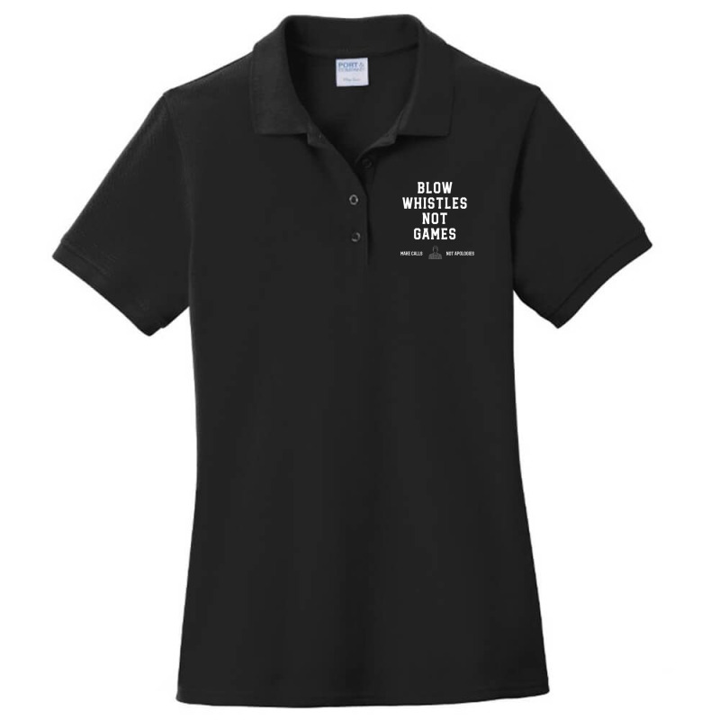 Blow Whistles Not Games Make Calls Not Apologies 1 Ladies Polo Shirt by TimothyManess | Artistshot