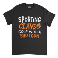 Sporting Clays Golf With A Shotgun For Clay Shooting Classic T-shirt | Artistshot