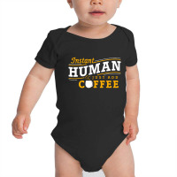 Instant Human Just Add Coffee Baby Bodysuit | Artistshot