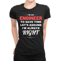 I'm An Engineer To Save Time Let's Assume I'm Always Right Ladies Fitted T-shirt | Artistshot