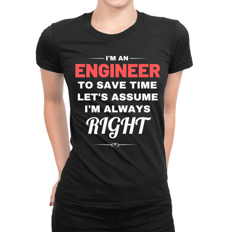 I'm An Engineer To Save Time Let's Assume I'm Always Right Ladies Fitted T-Shirt by KristenDeanna | Artistshot