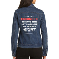 I'm An Engineer To Save Time Let's Assume I'm Always Right Ladies Denim Jacket | Artistshot